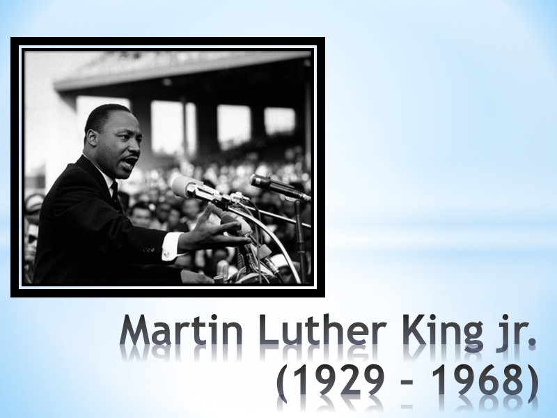 Martin Luther King jr. (1929 – 1968)